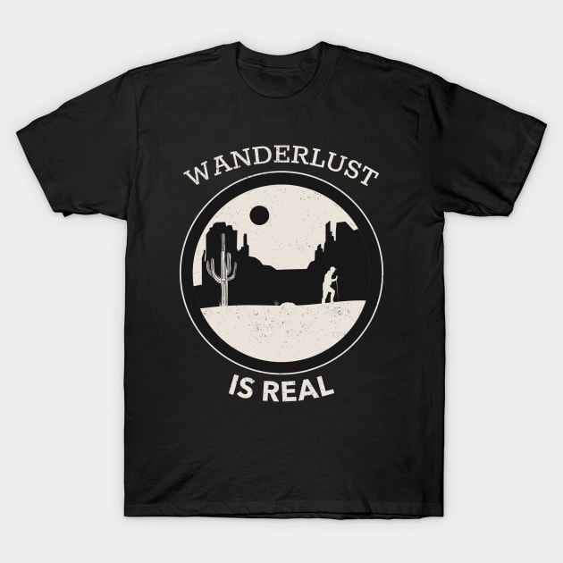 Wanderlust Is Real - Hiking Through The Desert With White Text Design T-Shirt by Double E Design